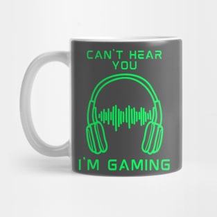 can't hear you i am gaming Mug